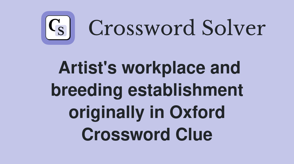 Artist s workplace and breeding establishment originally in Oxford